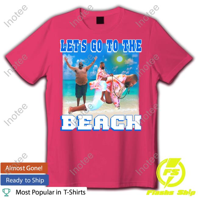 Dj Khaled Let's Go To The Beach New Shirt