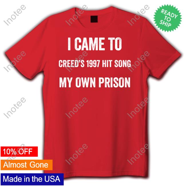 I Came To Creed's 1997 Hit Song My Own Prison Tee