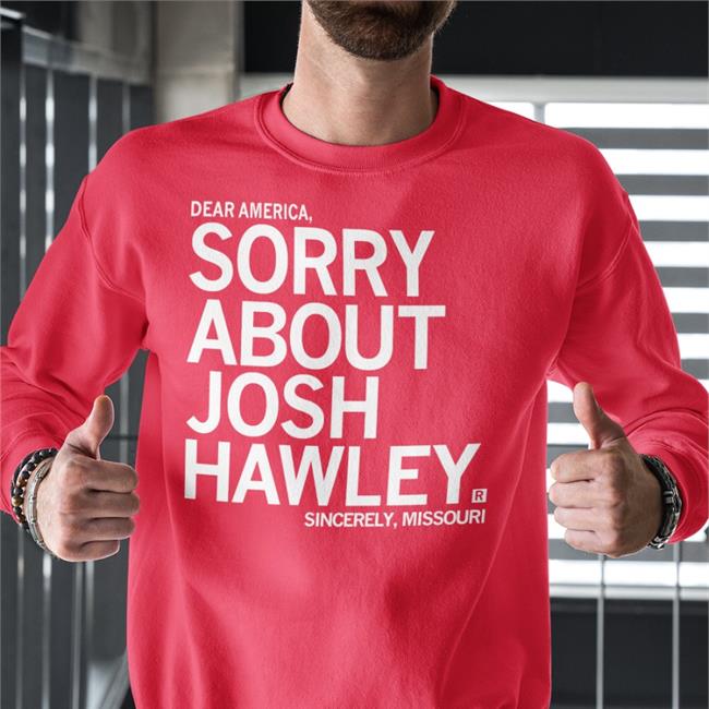 Dear America Sorry About Josh Hawley Sincerely Missouri Shirt
