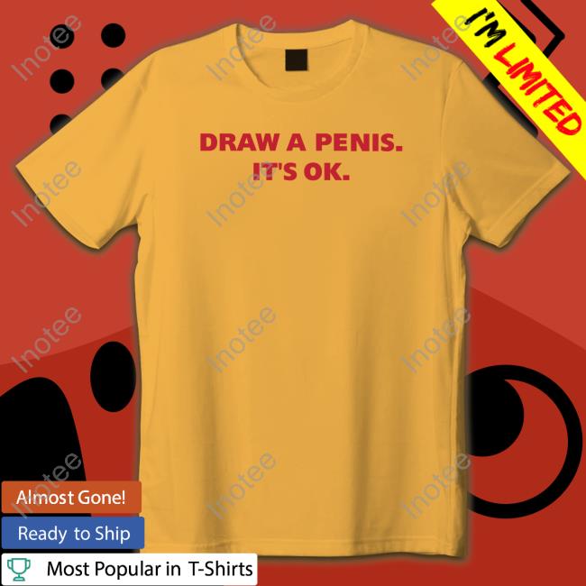 Disturbingshirt Draw A Penis It's Ok Sweatshirt Draw A Penis It's Ok T Shirt Disturbingshirt