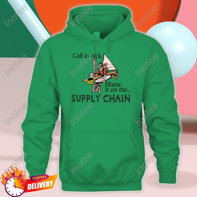 Call In Sick Blame It On The Supply Chain Hoodie