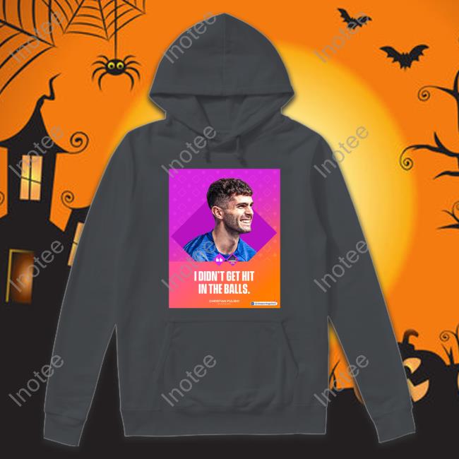 I Didn't Get Hit In The Balls Sweatshirt I Didn't Get Hit In The Balls T-Shirt