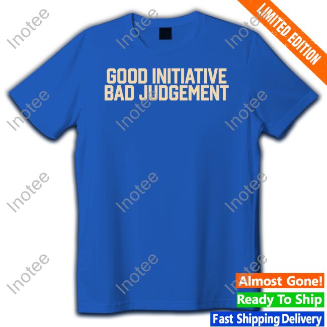 Barstoolsports Store Good Initiative Bad Judgement Tee Zero Blog Thirty