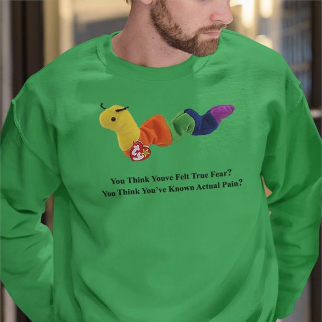 Funny You Think Youve Felt True Fear You Think You've Known Actual Pain Shirt Disturbingshirt You Think Youve Felt True Fear You Think You've Known Actual Pain T Shirts