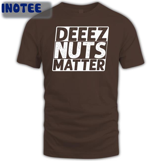 Deeez Nuts Matter Tee Shirts