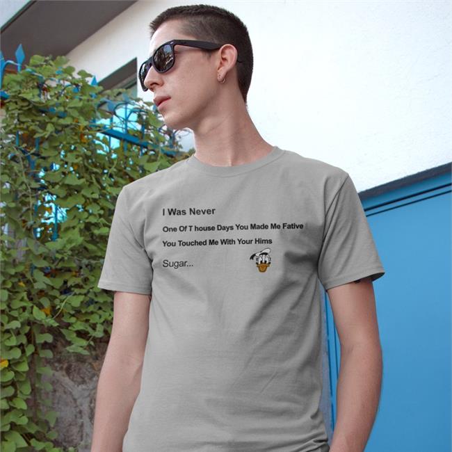 I Was Never One Of T House Days You Make Me Fative Shirt Poorly Translated Shirts