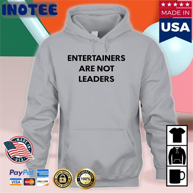 Entertainers Are Not Leaders Sweatshirt Killer Mike Entertainers Are Not Leaders Sweatshirt Killer Mike