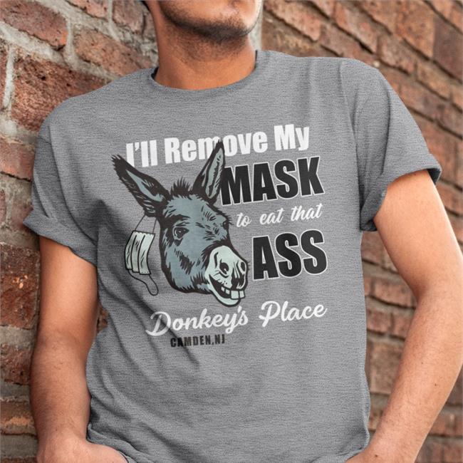 Funny I'll Remove My Mask To Eat That Ass Donkey's Place Shirt