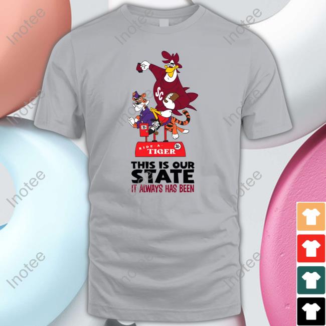 Gamecocks Tiger This Is Our State It Always Has Been Tee Shirts Palmetto Bowl