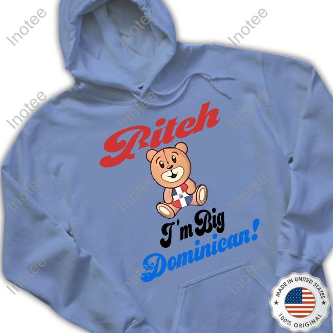 Bitch I'm Big Dominican Long Sleeve T Shirt Bitch I'm Big Dominican Long Sleeve T Shirt