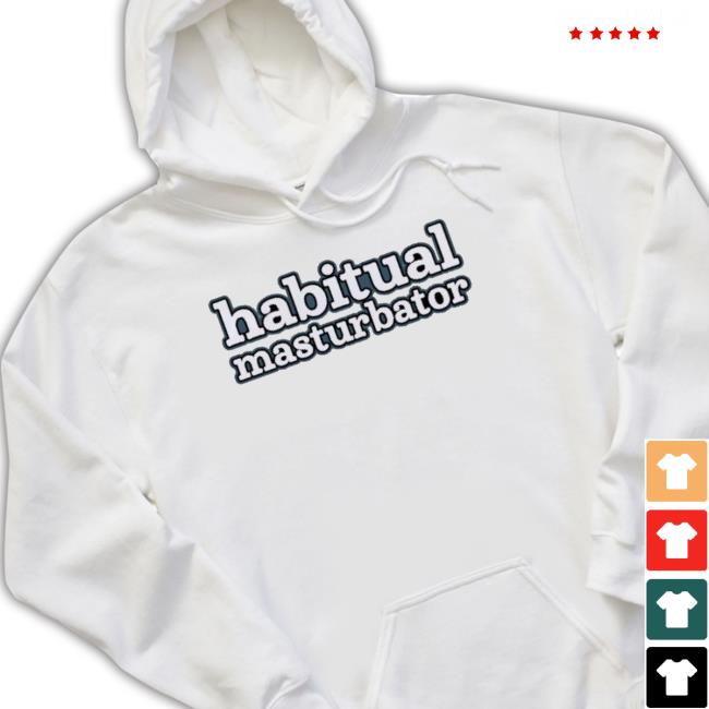 Habitual Masturbator shirt Habitual Masturbator shirt