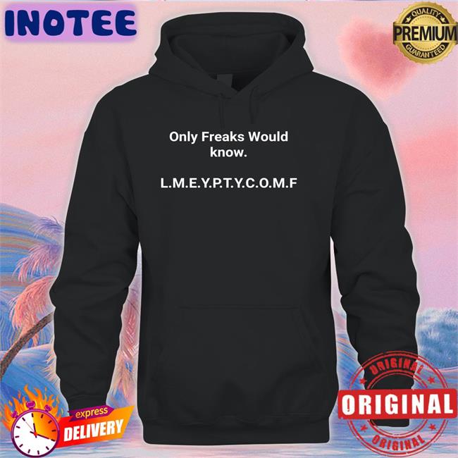 Only Freaks Would Know Lmeyptycomf Tee