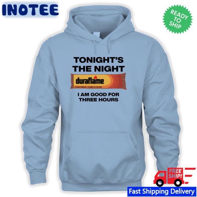 Tonight's The Night I Am Good For Three Hours Shirts Shirts That Go Hard