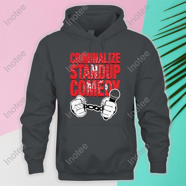 Criminalize Stand-Up Comedy Hoodie Goodshirts Criminalize Stand-Up Comedy T-Shirt