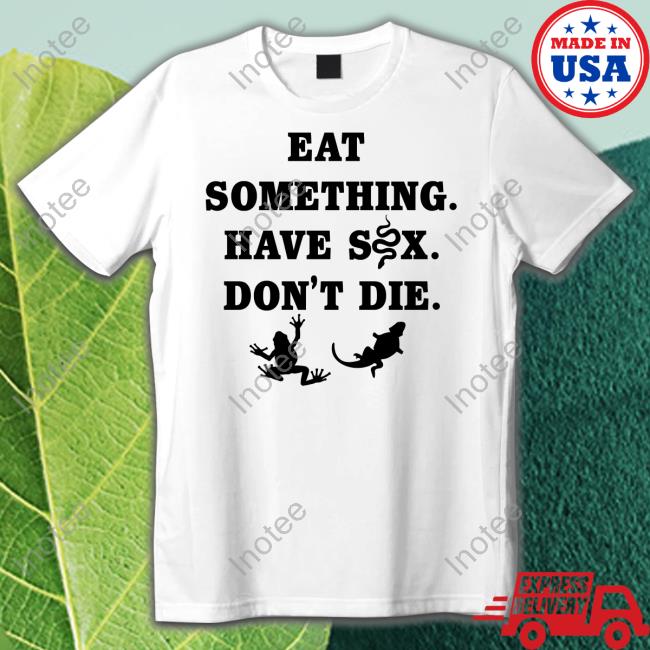 Goodshirts Merch Eat Something Have Sex Don't Die Sweatshirt Eat Something Have Sex Don't Die Hoodie