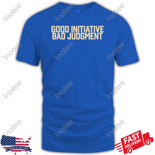 Good Initiative Bad Judgment Long Sleeve Shirt Barstool Sport Store