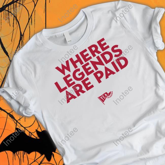 Where Legends Are Paid Shirt