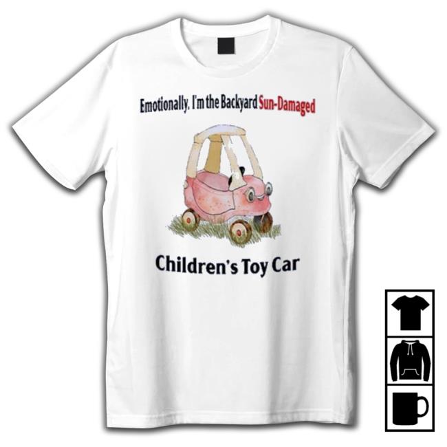 Jmcgg Emotionally I’M The Backyard Sun-Damaged Children’S Toy Car shirt