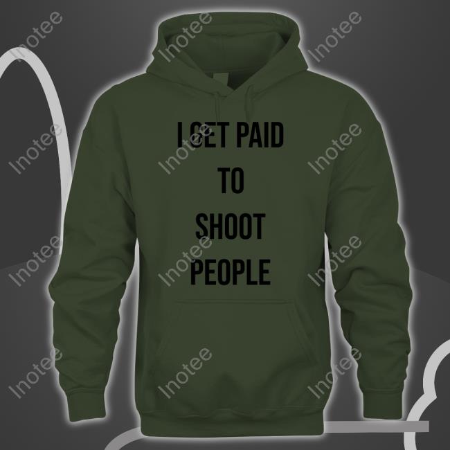 I Get Paid To Shoot People Shirts