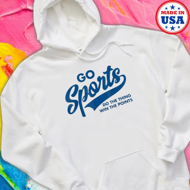 Official Go Sports Do The Thing Win The Points shirt Official Go Sports Do The Thing Win The Points shirt, hoodie, tank top, sweater and long sleeve t-shirt