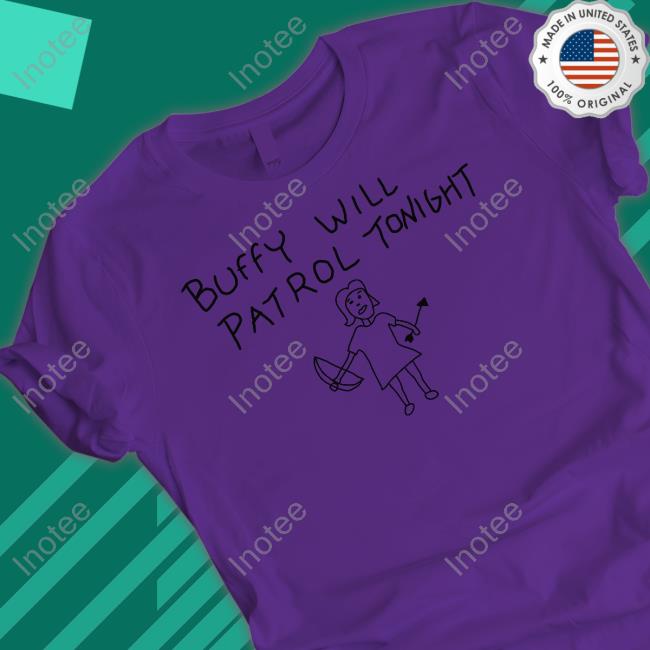 Buffy Will Patrol Tonight Shirts