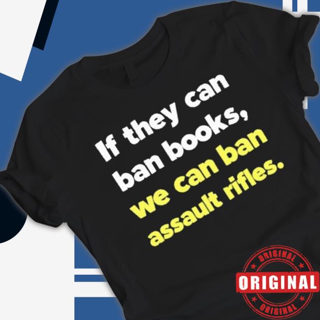 If They Can Ban Books We Can Ban Assault Rifles Shirt