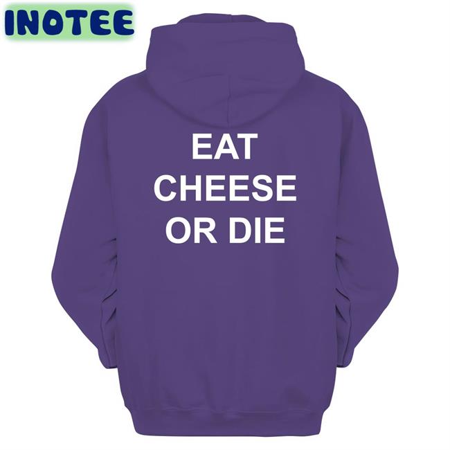 Shirts That Go Hard Eat Cheese Or Die Shirt