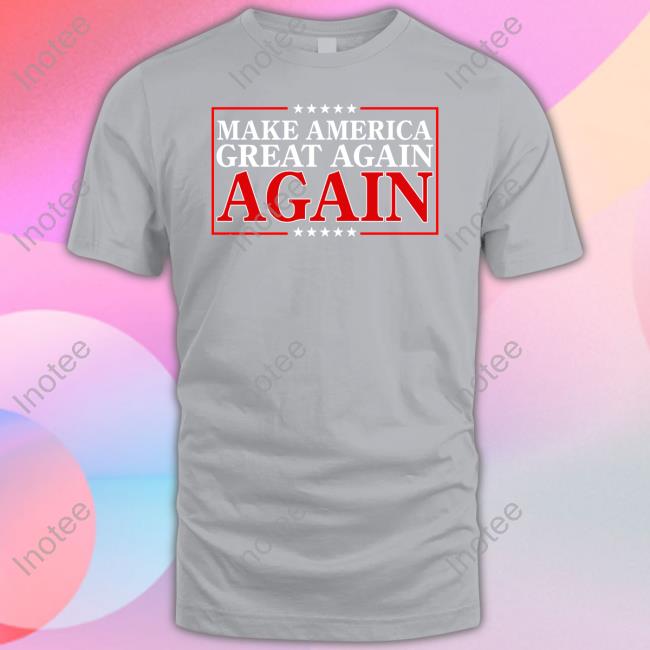 Don Jr Store Make America Great Again Again Shirt Make America Great Again Again Funny T Shirt