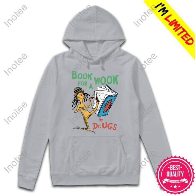 Book For A Wook Hoodie Sweatshirt Book For A Wook By Dr Ugs Tee Shirtsthtgohard