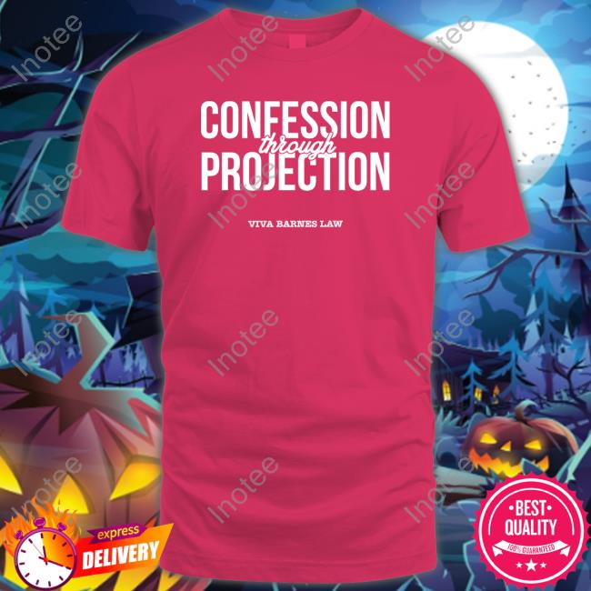 Confession Through Projection Viva Barnes Law Shirt
