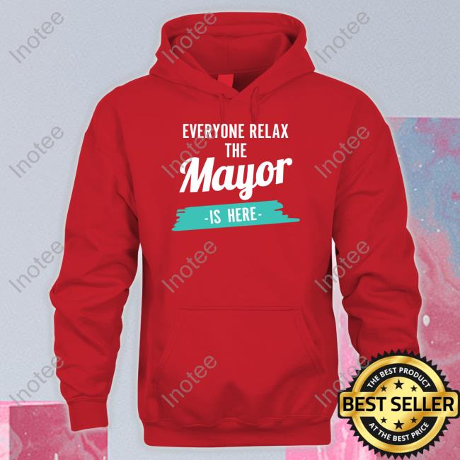 Mayor Cam Guthrie Everyone Relax The Mayor Is Here Shirts Camguthrie