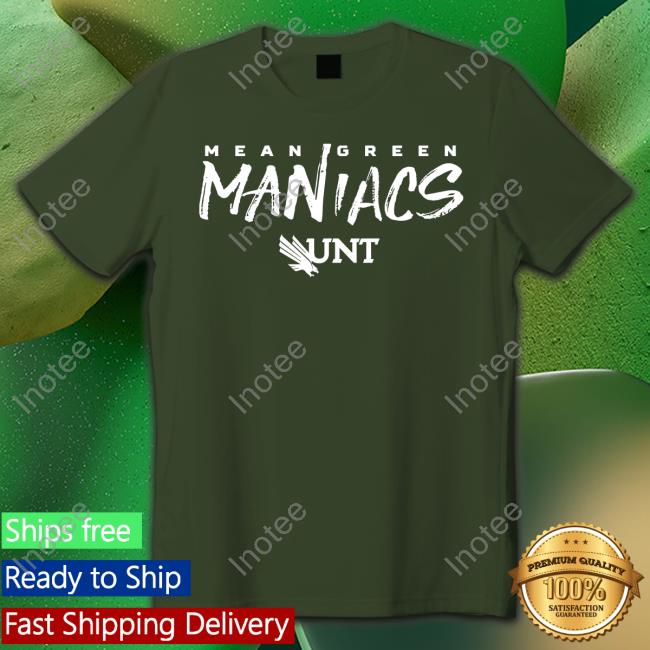Mean Green Maniacs Unt Shirts