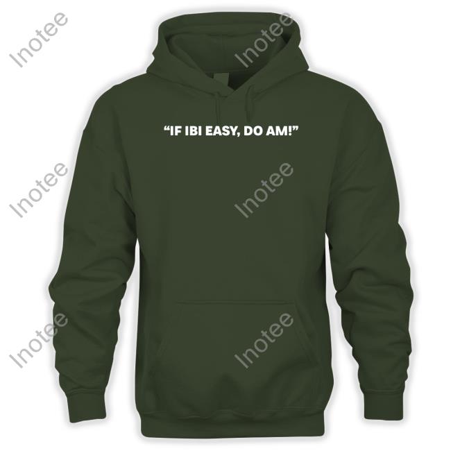 If Ibi Easy, Do Am Tee Shirt Kalyjay If Ibi Easy, Do Am Long Sleeve T Shirt Kalyjay
