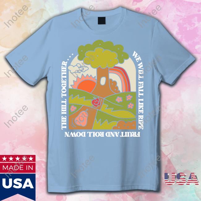 Thegoodshirts We Will Fall Like Ripe Fruit And Roll Down The Hill Together Sweatshirt