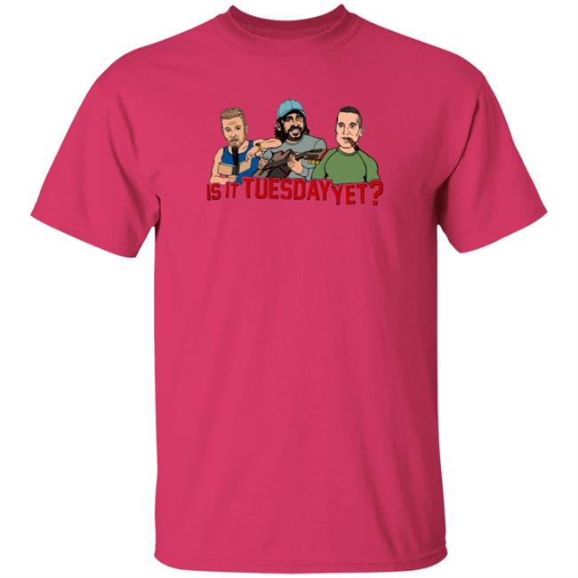 Is It Tuesday Yet T Shirt Hoodie Sweatshirt Patmcafeeshow Store Is It Tuesday Yet T Shirt Hoodie Sweatshirt Patmcafeeshow Store