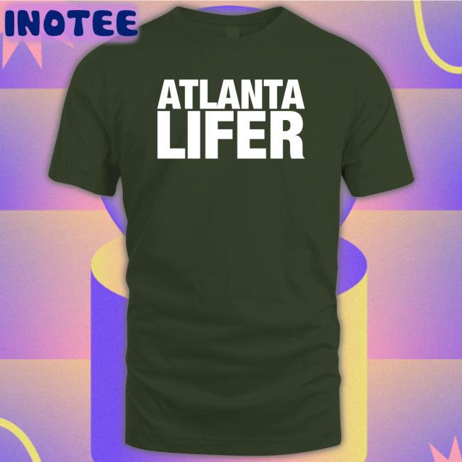 Atlanta Lifer T-Shirt All Things Loyal Merch Atlanta Lifer Hoodie