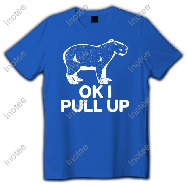 Ok I Pull Up Shirt