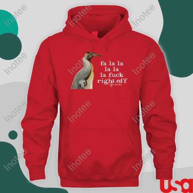 Fa La La La La La Fuck Right Off T Shirt Effin' Birds