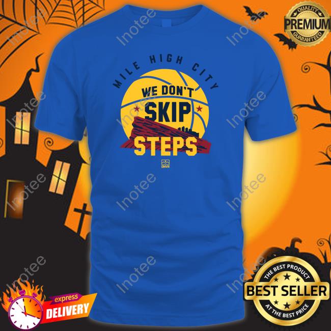 Dnvrlocker Merch We Don't Skip Steps New Shirt