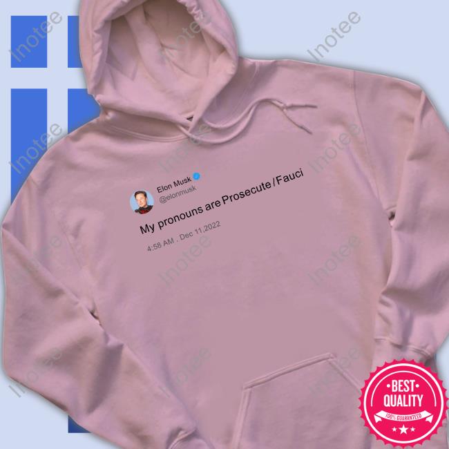 My Pronouns Are Prosecute Fauci Elon Musk Tweet Funny T Shirt Ap4liberty Shop