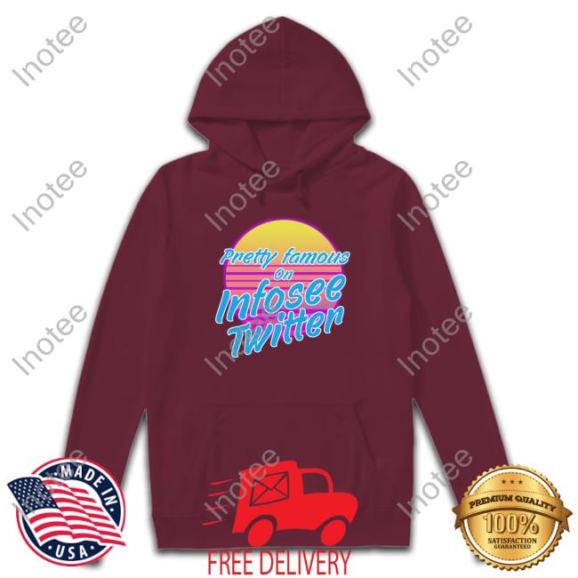 Pretty Famous On Infosee Twitter Shirt