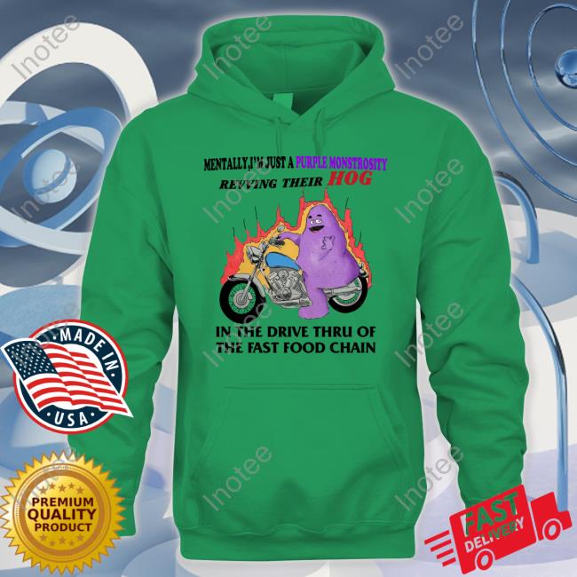 Mentally I'm Just A Purple Monstrosity Revving Their Hog In The Drive Thru The Fast Food Chain Shirts