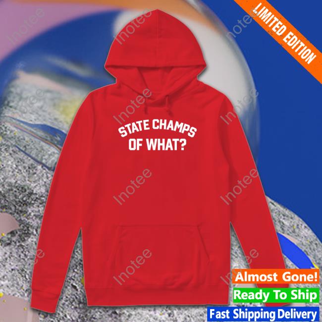 State Champs Of What Tee Shirt