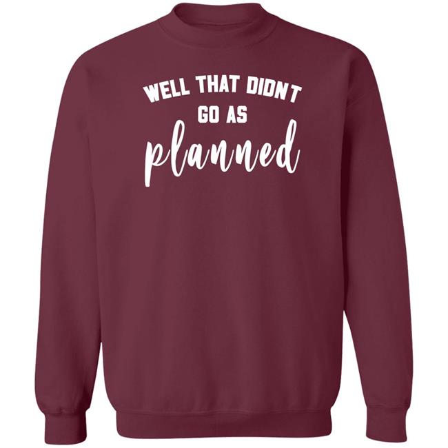 Well That Didnt Go As Planned Shirt Jessi Davin Well That Didnt Go As Planned Shirt Jessi Davin