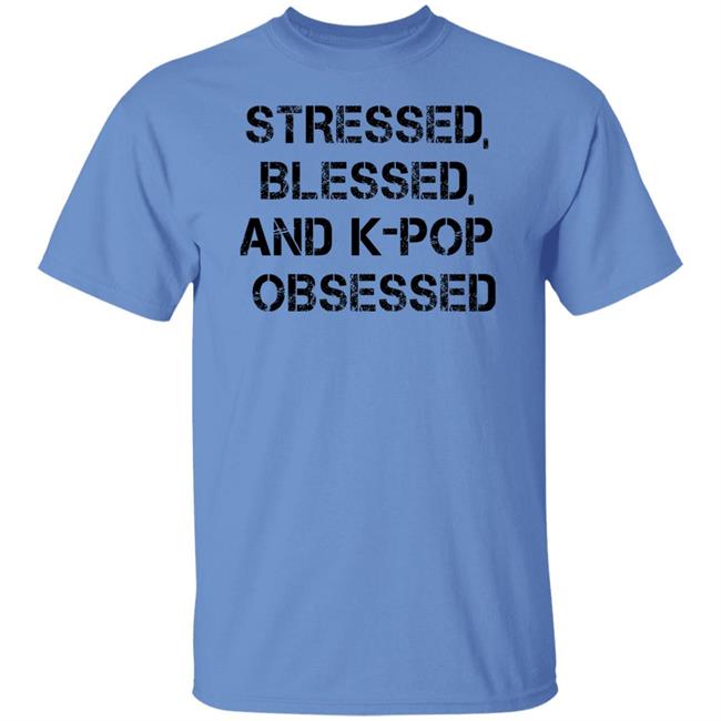 Stressed Blessed And K-Pop Obsessed Shirt Allkpop The Shop Stressed Blessed And K-Pop Obsessed Shirt Allkpop The Shop