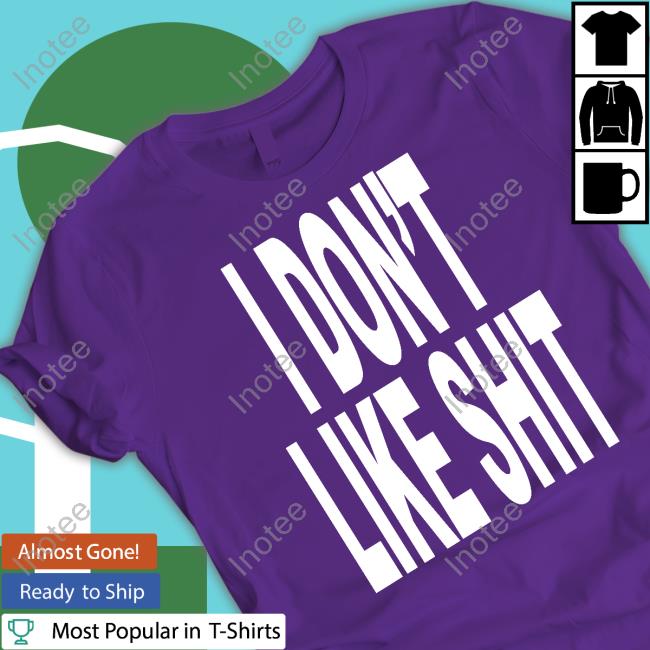 I Don't Like Shit I Don't Go Outside New Shirt