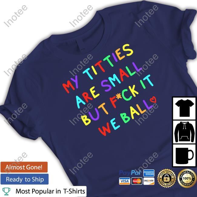 My Titties Are Small But Fuck It We Ball Hooded Sweatshirt