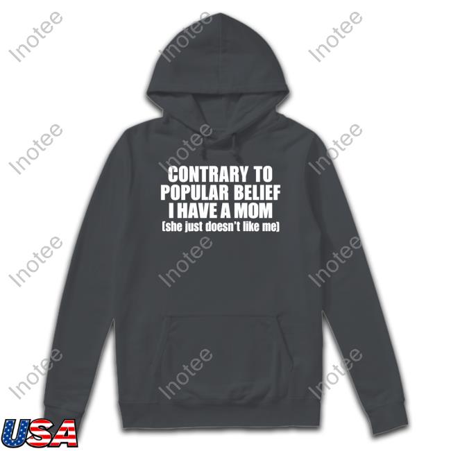 Shopellesong Contrary To Popular Belief I Have Mom She Just Doesn’T Like Me Crewneck Sweatshirt