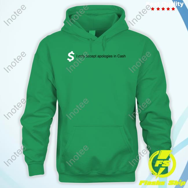 Hoesmad.La Cashapp I Only Accept Apologies In Cash New Shirt