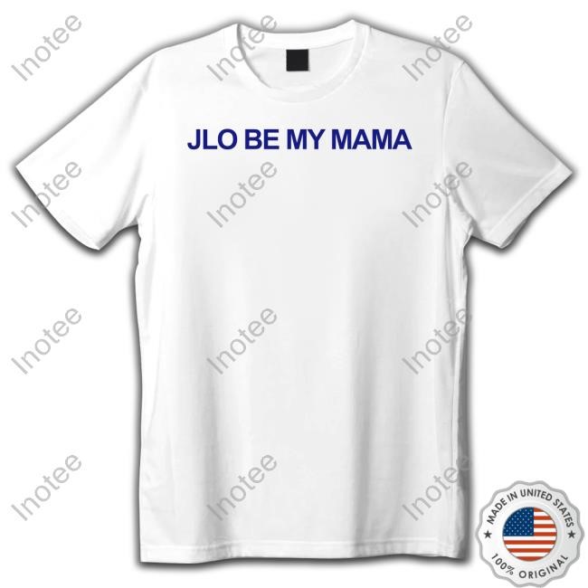 Jlo Be My Mama Tee Shirt